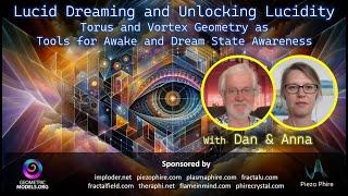 Anna and Dan - LUCID DREAMING - Unlocking Lucidity: Vortex Geometry & Dan: SCIENCE of Lucid Dreaming