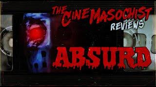 The Cine-Masochist: ABSURD