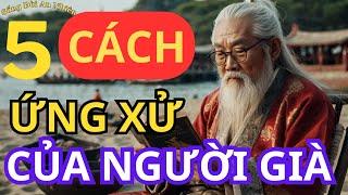 5 CÁCH ỨNG XỬ KHÔN NGOAN CỦA NGƯỜI GIÀ | SỐNG ĐỜI AN NHIÊN