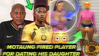 KAIZER MOTAUNG FIRED PLAYER BECAUSE OF DATING HIS DAUGHTER | KAIZER CHIEFS