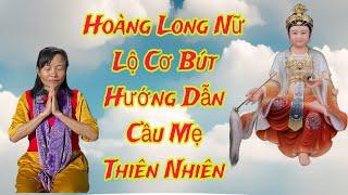 Hoàng Long Nữ(P 11)Lộ Cơ Bút,Huớng Dẫn Cầu MẸ THIÊN NHIÊN.