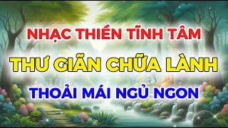 NHẠC THIỀN TĨNH TÂM  THƯ GIÃN CHỮA LÀNH  Meditation, Relaxing, Healing Music 