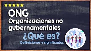 ¿Qué es una ONG?  Todo sobre las organizaciones no gubernamentales 