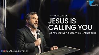 Agape Church at Wesley - Jesus is Calling You by Ps Rick Dacey 26/03/23