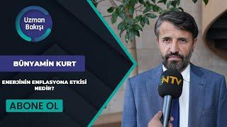 NTV UZMAN BAKIŞI | ENERJİNİN ENFLASYONA ETKİSİ NEDİR? | BÜNYAMİN KURT | 28 MART