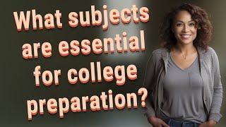 What subjects are essential for college preparation?