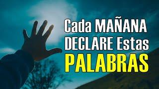 Cada MAÑANA Declare Estas PALABRAS