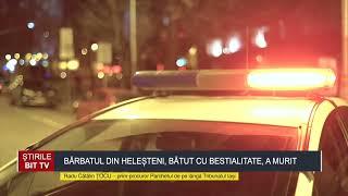 ȘTIRILE BIT TV- BĂRBATUL DIN HELEȘTENI, BĂTUT CU BESTIALITATE, A MURIT