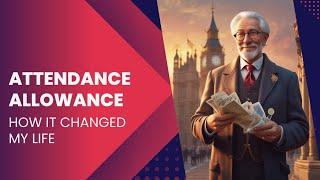 WHAT I LEARNED FROM RECEIVING ATTENDANCE ALLOWANCE AND HOW IT CHANGED EVERYTHING