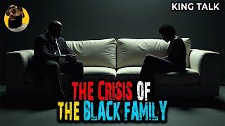 The Black Family is in Crisis | King Talk