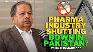 Pharma Industry shutting down in Pakistan? Getz Pharma C.E.O Khalid Mahmood| Digitales Epi 95