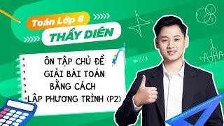Ôn hè Toán 8 lên 9 - Giải bài toán bằng cách lập phương trình (Phần 2) - Thầy Lê Ngọc Diên