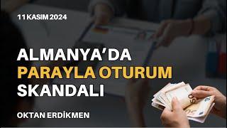 Almanya'da parayla oturum skandalı - 11 Kasım 2024 Oktan Erdikmen