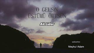 O Gelsin Üstümü Örtsün | Ali Lidar