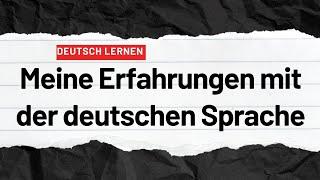 Meine Erfahrungen mit der deutschen Sprache Deutsch lernen Deutsch sprechen und hören a2 b1