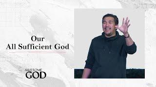 Our All Sufficient God | Awesome God Week 1 | Jeff Eliscupidez