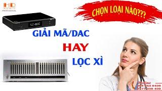 LỰA CHỌN GIẢI MÃ DAC HAY LỌC XÌ ( Equalize ) ? NÊN XEM KẺO MẤT TIỀN OAN