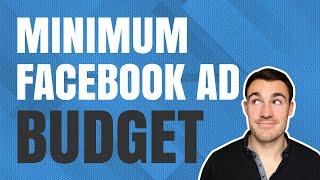 Minimum Facebook Ad Budget? Here's What I Think...