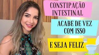 Constipação intestinal: Como acabar de vez com o intestino preso. | Faça cocô e seja feliz. PARTE 1.