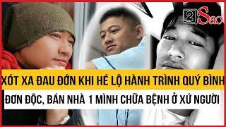 Xót xa đau đớn khi hé lộ hành trình Quý Bình đơn độc, phải bán nhà 1 mình chữa bệnh ở xứ người