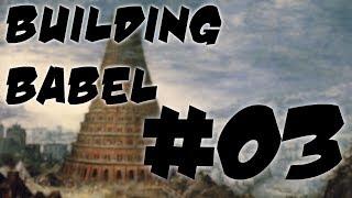 Building Babel 003 - GET OUT THE HOUSE