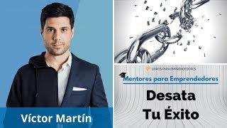 Víctor Martín - Desata Tu Éxito - MPE008 - Mentores para Emprendedores