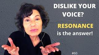 Singing Resonance - DISLIKE YOUR VOICE?  RESONANCE is your answer!