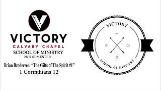 Victory Calvary Chapel School Of Ministry 2nd Semester Brian Brodersen The Gifts of The Spirit #1