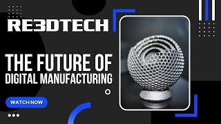 RE3DTECH & GoProto The Future of Digital Manufacturing