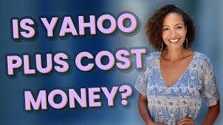 Is Yahoo plus cost money?