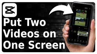 How To Put Two Videos In One Screen On CapCut