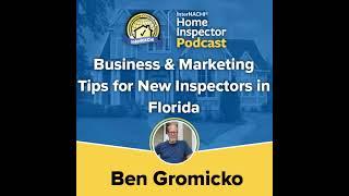 Episode 705: "Business & Marketing Tips for New Inspectors in Florida" with InterNACHI's Ben Grom...