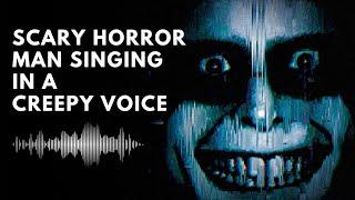 REALLY SCARY Horror Man Singing in a Creepy Voice...