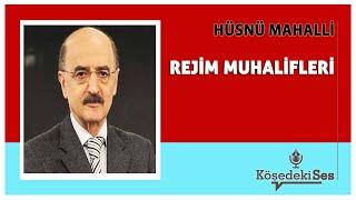 HÜSNÜ MAHALLİ - "REJİM MUHALİFLERİ" * Köşe Yazısı Dinle *