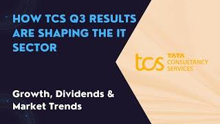 How TCS Q3 Results Are Shaping the IT Sector: Growth, Dividends & Market Trends