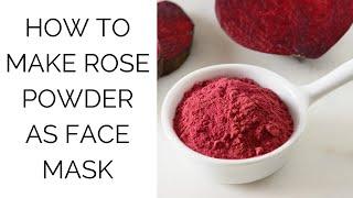 Beginners:  How to make your own Rose Powder Face Mask