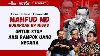 MAHFUD MD BUBARKAN BP MIGAS UNTUK STOP AKSI RAMPOK UANG NEGARA | KETOK PALU MAHFUD EPS 7