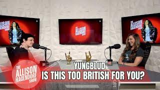 YUNGBLUD - Is This Too British For You? - The Allison Hagendorf Show