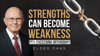 Our Strengths Can Become Weaknesses // Elder Oaks (Part 1: Exceeding Orthodoxy)