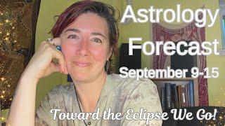 We are in it now!! Astrology Forecast, September 9-15, 2024