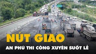 Dự án nút giao hiện đại bậc nhất TP.HCM: Hàng trăm công nhân làm không nghỉ lễ