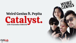 Weird Genius, Pepita - Catalyst. (Lirik Lagu Terjemahan)