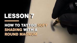 HOW TO TATTOO - LESSON 7 - How To Tattoo Soft Shading With a Round Magnum