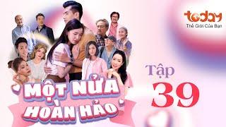 MỘT NỬA HOÀN HẢO - TẬP 39 | Phim Tình Cảm Việt Nam Hay Nhất: Thiếu Gia "Đổi Thân Xác" Với Gái Xinh