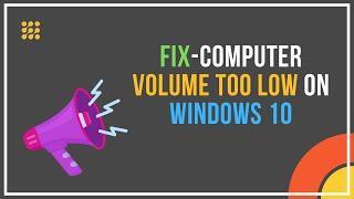 Fix Computer Volume Too Low On Windows 10