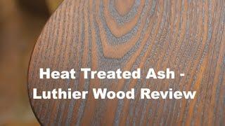 Heat Treated Ash - Luthier Wood Review