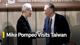 Former U.S. Secretary of State Mike Pompeo Makes Fourth Visit to Taiwan｜TaiwanPlus News