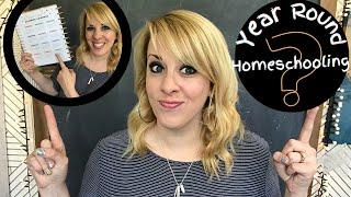 HOW and WHY I Homeschool YEAR ROUND