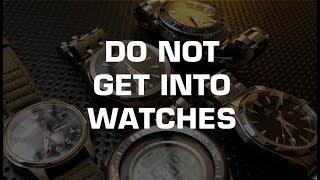 DO NOT GET INTO WATCHES: A Public Service Announcement