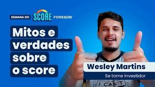 Mitos e verdades sobre o score | Wesley Martins do Se torne investidor